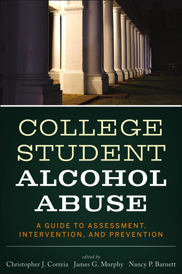 College Student Alcohol Abuse: A Guide to Assessment, Intervention, and Prevention