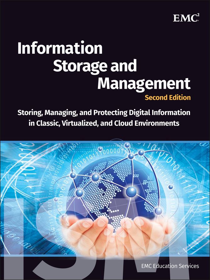 Information Storage and Management: Storing, Managing, and Protecting Digital Information in Classic, Virtualized, and Cloud Environments