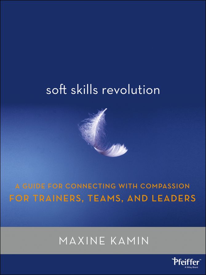Soft Skills Revolution: A Guide for Connecting with Compassion for Trainers, Teams, and Leaders