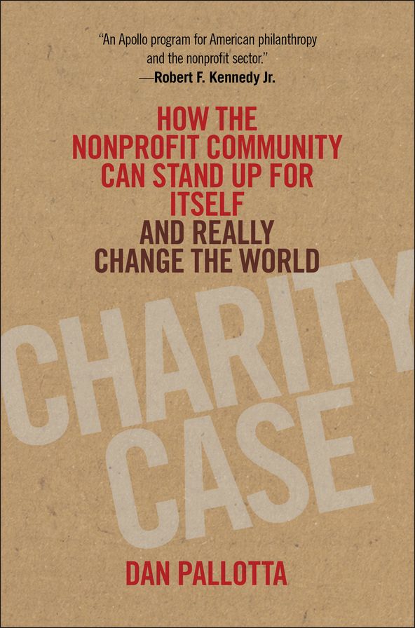 Charity Case: How the Nonprofit Community Can Stand Up For Itself and Really Change the World