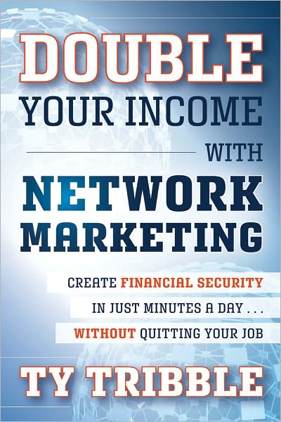 Double Your Income with Network Marketing: Create Financial Security in Just Minutes a Day