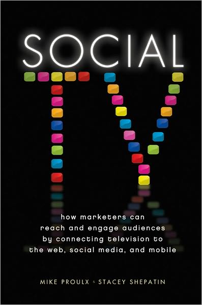 Social TV: How Marketers Can Reach and Engage Audiences by Connecting Television to the Web, Social Media, and Mobile