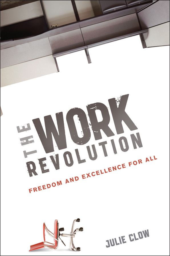 The Work Revolution: Freedom and Excellence for All