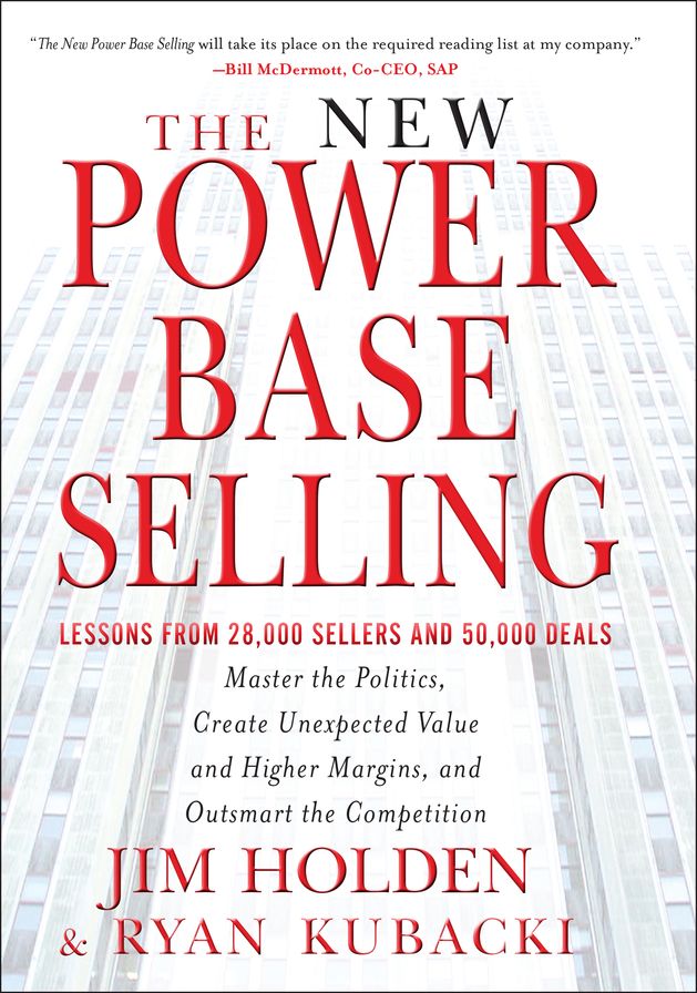 The New Power Base Selling: Master The Politics, Create Unexpected Value and Higher Margins, and Outsmart the Competition
