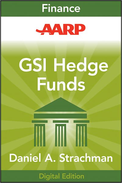 AARP Getting Started in Hedge Funds: From Launching a Hedge Fund to New Regulation, the Use of Leverage, and Top Manager Profiles, 3rd Edition