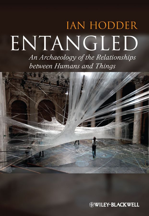 Entangled: An Archaeology of the Relationships between Humans and Things