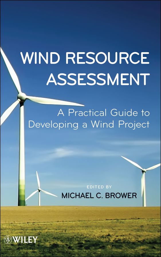 Wind Resource Assessment: A Practical Guide to Developing a Wind Project