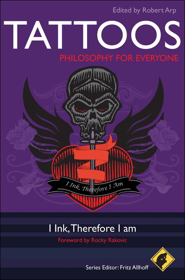 Tattoos - Philosophy for Everyone: I Ink, Therefore I Am