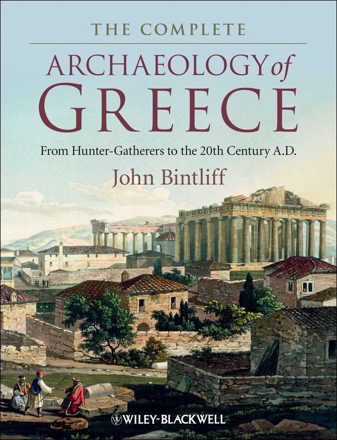 The Complete Archaeology of Greece: From Hunter-Gatherers to the 20th Century A.D.