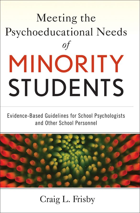 Meeting the Psychoeducational Needs of Minority Students: Evidence-Based Guidelines for School Psychologists and Other School Personnel