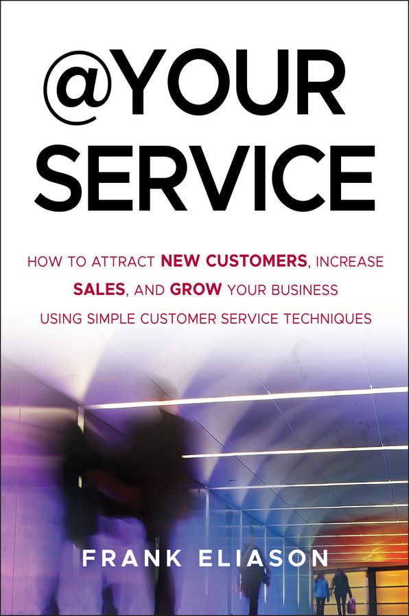 At Your Service: How to Attract New Customers, Increase Sales, and Grow Your Business Using Simple Customer Service Techniques