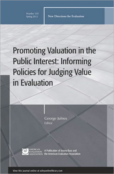 Promoting Value in the Public Interest: Informing Policies for Judging Value in Evaluation: New Directions for Evaluation, Number 133