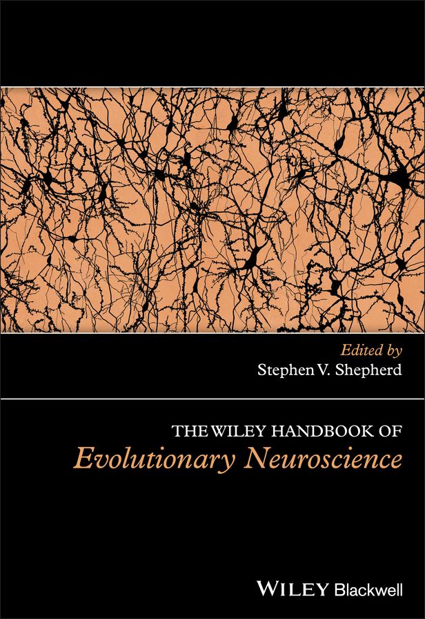 The Wiley Handbook of Evolutionary Neuroscience