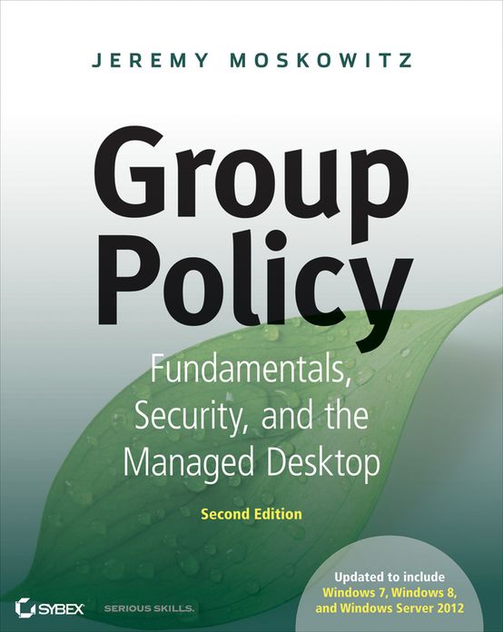 Group Policy: Fundamentals, Security, and the Managed Desktop, 2nd Edition