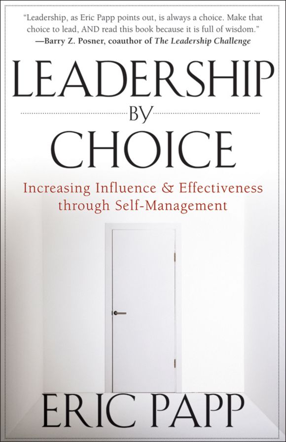 Leadership by Choice: Increasing Influence and Effectiveness through Self-Management