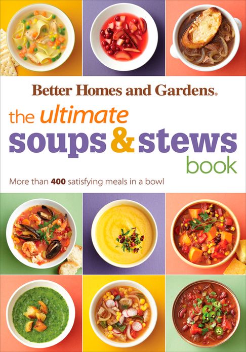 The Ultimate Soups & Stews Book: More than 400 Satisfying Meals in a Bowl