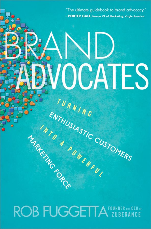 Brand Advocates: Turning Enthusiastic Customers into a Powerful Marketing Force
