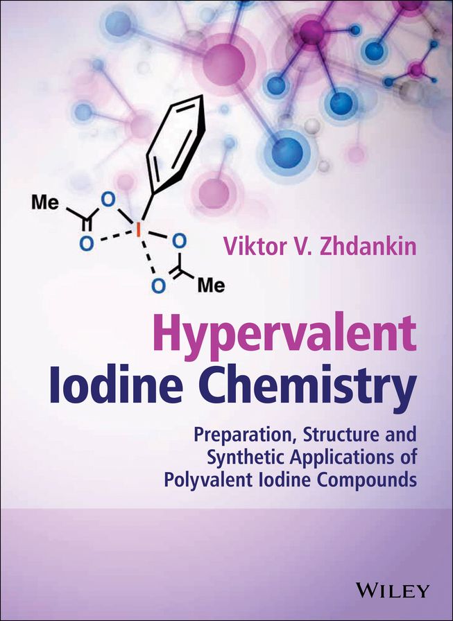 Hypervalent Iodine Chemistry: Preparation, Structure, and Synthetic Applications of Polyvalent Iodine Compounds