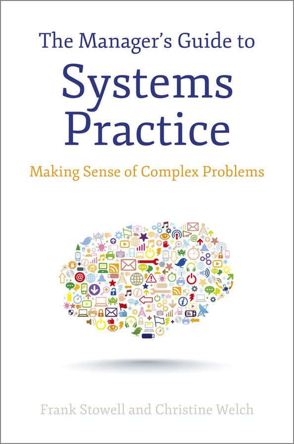 The Manager's Guide to Systems Practice: Making Sense of Complex Problems
