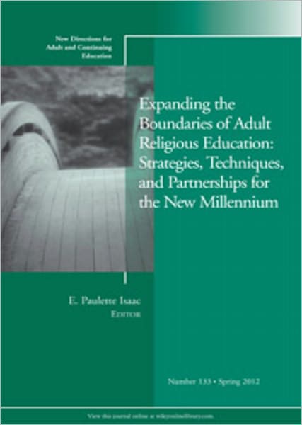 Expanding the Boundaries of Adult Religious Education: Strategies, Techniques, and Partnerships for the New Millenium: New Directions for Adult and Continuing Education, Number 133
