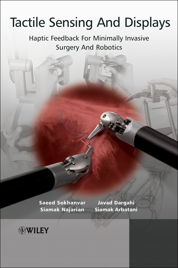 Tactile Sensing and Displays: Haptic Feedback For Minimally Invasive Surgery And Robotics