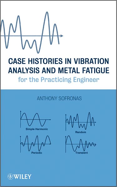 Case Histories in Vibration Analysis and Metal Fatigue for the Practicing Engineer