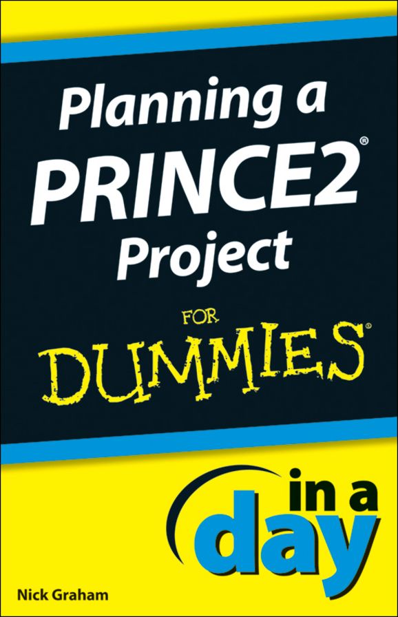 Planning a PRINCE2 Project In A Day For Dummies