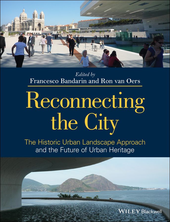 Reconnecting the City: The Historic Urban Landscape Approach and the Future of Urban Heritage