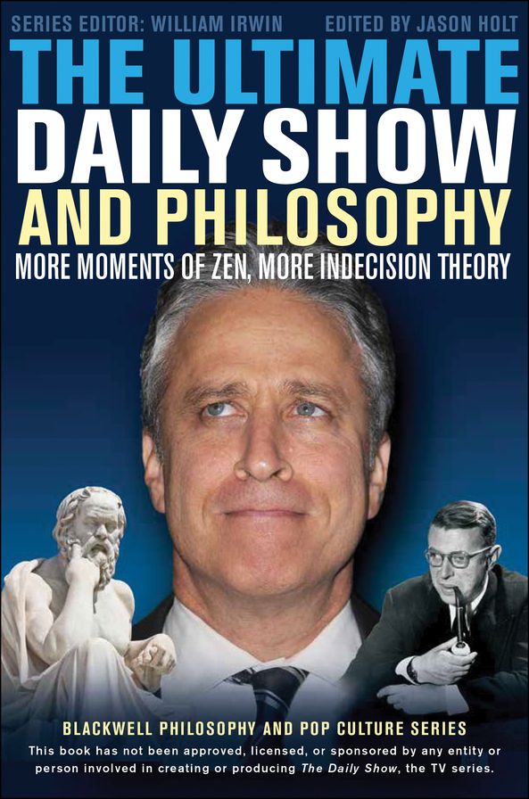 The Ultimate Daily Show and Philosophy: More Moments of Zen, More Indecision Theory
