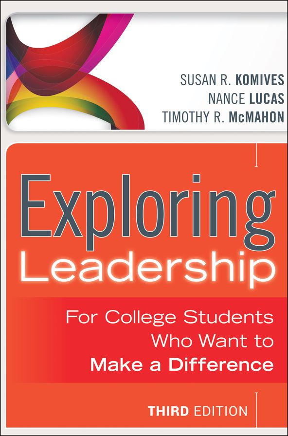 Exploring Leadership: For College Students Who Want to Make a Difference