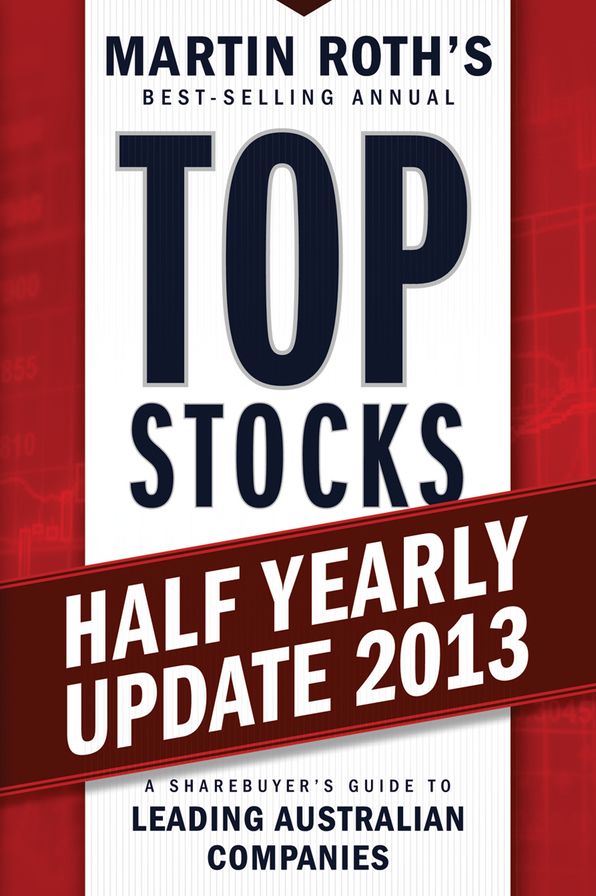 Top Stocks 2013 Half Yearly Update: A Sharebuyer's Guide to Leading Australian Companies
