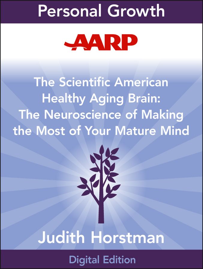 AARP The Scientific American Healthy Aging Brain: The Neuroscience of Making the Most of Your Mature Mind