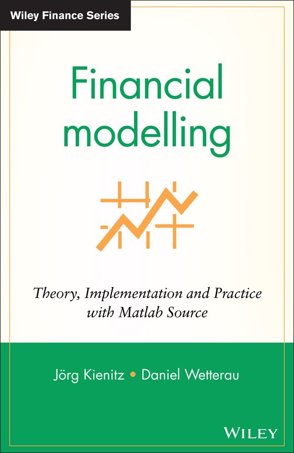 Financial Modelling: Theory, Implementation and Practice with MATLAB Source