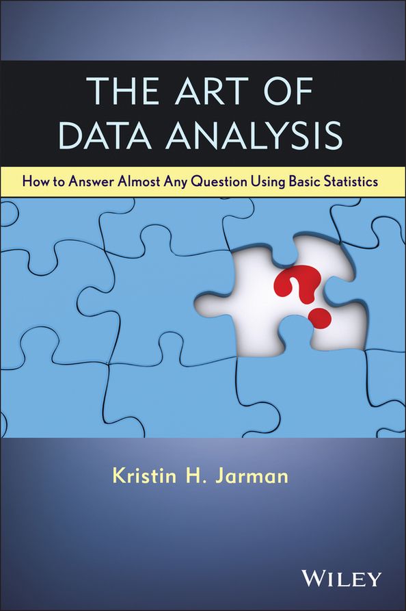 The Art of Data Analysis: How to Answer Almost Any Question Using Basic Statistics