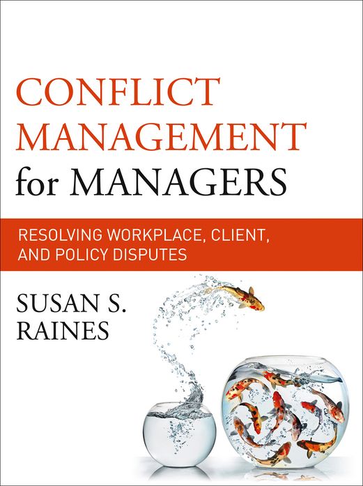 Conflict Management for Managers: Resolving Workplace, Client, and Policy Disputes