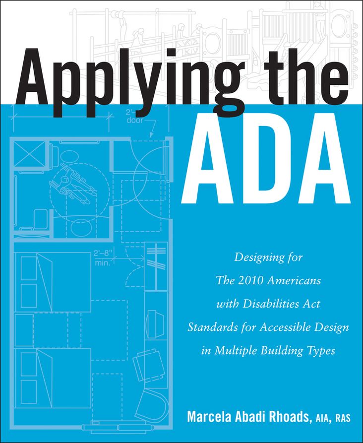 Applying the ADA: Designing for The 2010 Americans with Disabilities Act Standards for Accessible Design in Multiple Building Types