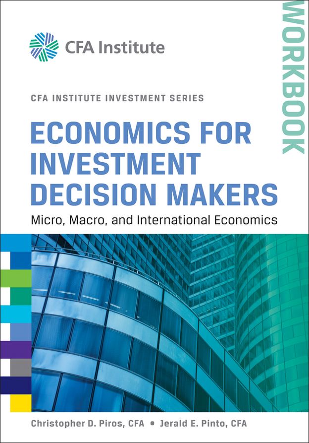 Economics for Investment Decision Makers Workbook: Micro, Macro, and International Economics