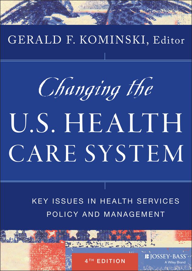 Changing the U.S. Health Care System: Key Issues in Health Services Policy and Management