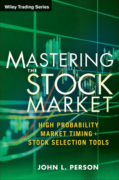 Mastering the Stock Market: High Probability Market Timing and Stock Selection Tools