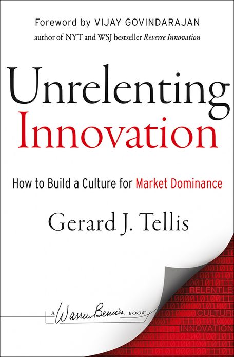 Unrelenting Innovation: How to Create a Culture for Market Dominance
