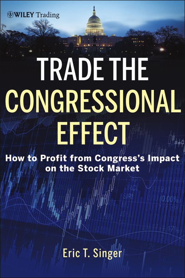 Trade the Congressional Effect: How To Profit from Congress's Impact on the Stock Market