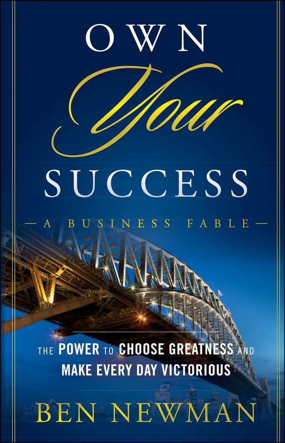 Own YOUR Success: The Power to Choose Greatness and Make Every Day Victorious
