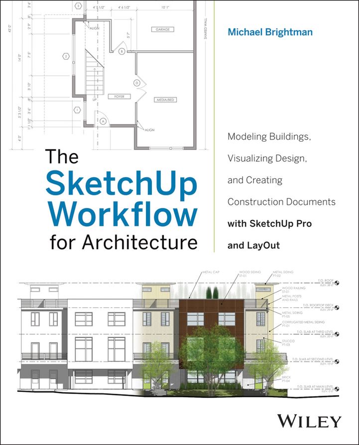 The SketchUp Workflow for Architecture: Modeling Buildings, Visualizing Design, and Creating Construction Documents with SketchUp Pro and LayOut