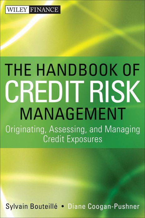 The Handbook of Credit Risk Management: Originating, Assessing, and Managing Credit Exposures