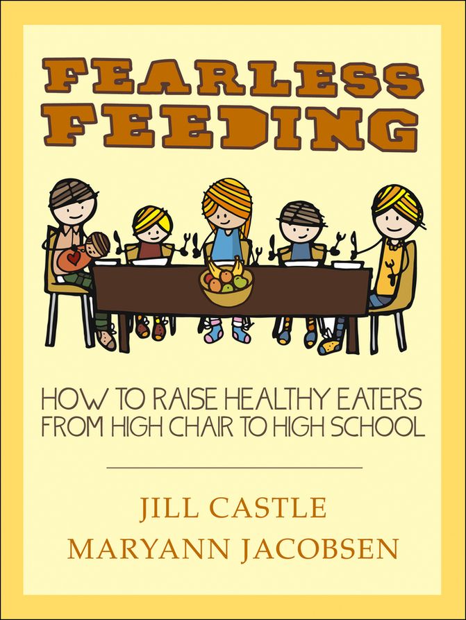Fearless Feeding: How to Raise Healthy Eaters from High Chair to High School