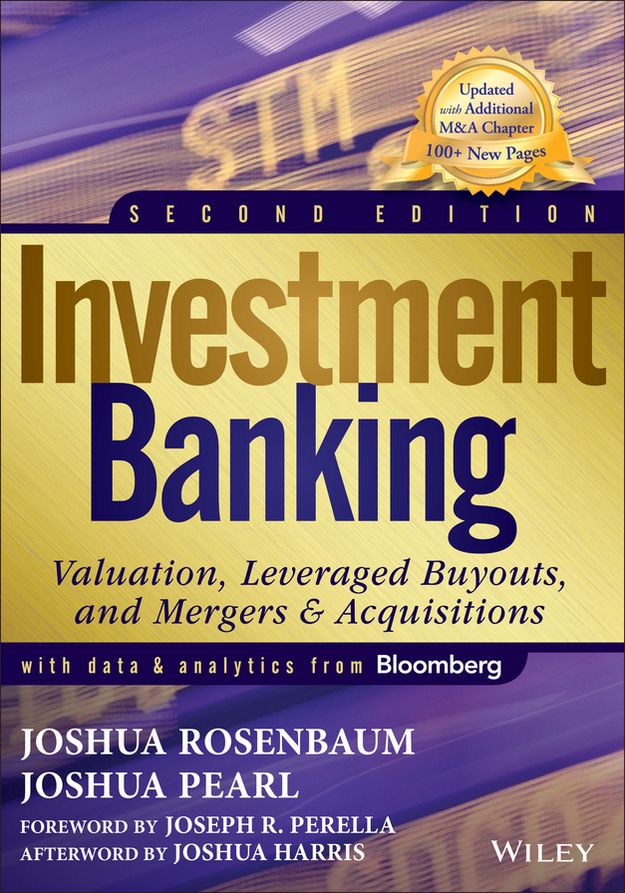 Investment Banking: Valuation, Leveraged Buyouts, and Mergers and Acquisitions