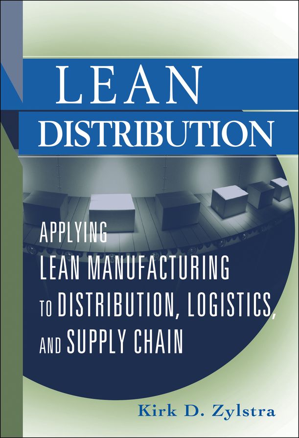 Lean Distribution: Applying Lean Manufacturing to Distribution, Logistics, and Supply Chain