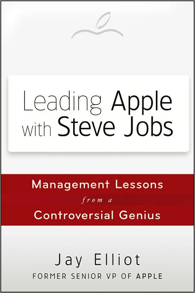 Leading Apple With Steve Jobs: Management Lessons From a Controversial Genius