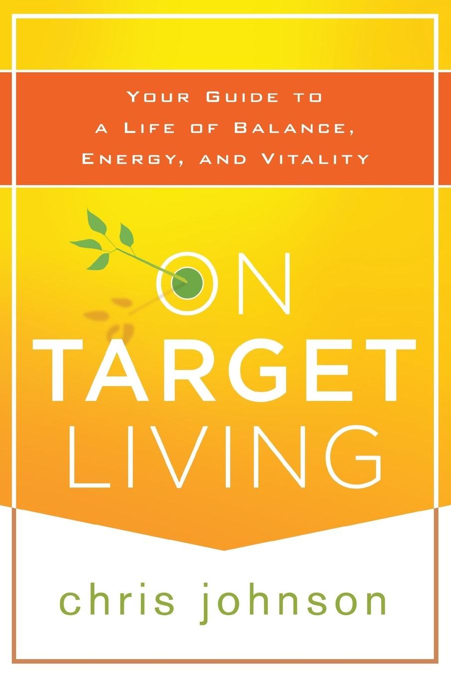 On Target Living: Your Guide to a Life of Balance, Energy, and Vitality