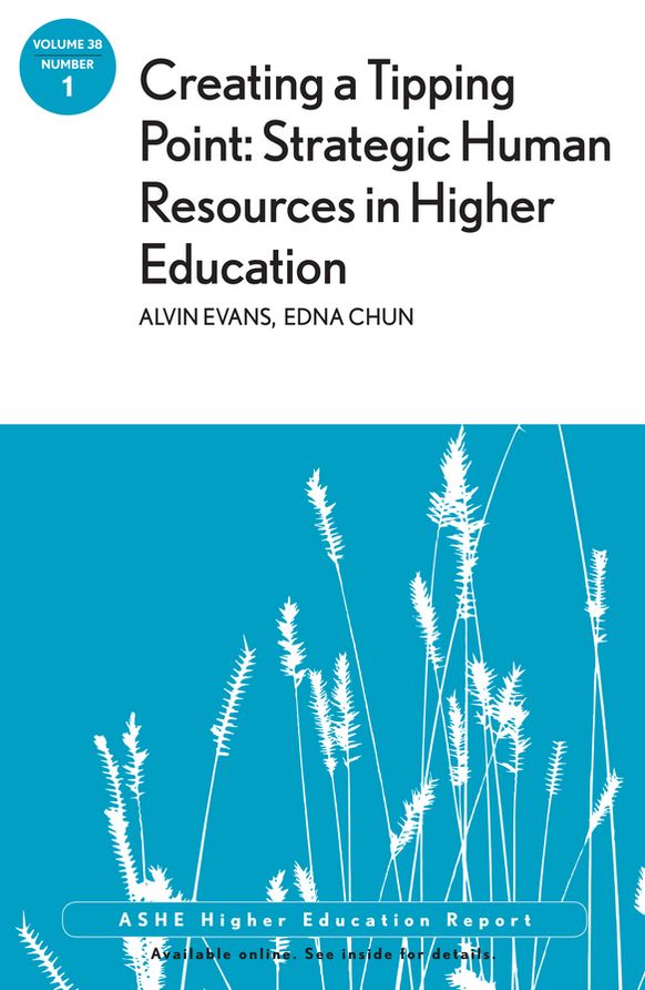 Creating a Tipping Point: Strategic Human Resources in Higher Education: ASHE Higher Education Report, Volume 38, Number 1